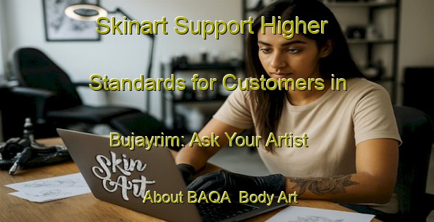 Skinart Support Higher Standards for Customers in Bujayrim: Ask Your Artist About BAQA | Body Art Qualification Authority | BAQA-Egypt