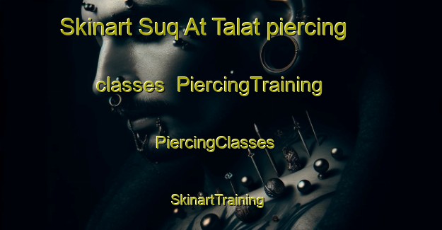Skinart Suq At Talat piercing classes | PiercingTraining | PiercingClasses | SkinartTraining-Egypt