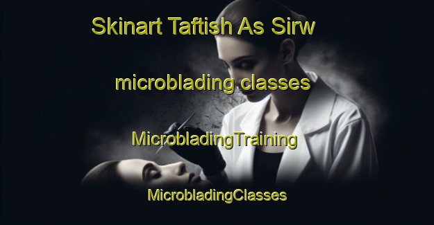 Skinart Taftish As Sirw microblading classes | #MicrobladingTraining #MicrobladingClasses #SkinartTraining-Egypt