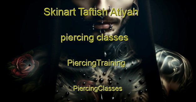 Skinart Taftish Atiyah piercing classes | #PiercingTraining #PiercingClasses #SkinartTraining-Egypt