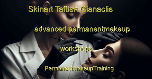 Skinart Taftish Gianaclis advanced permanentmakeup workshops | #PermanentmakeupTraining #PermanentmakeupClasses #SkinartTraining-Egypt