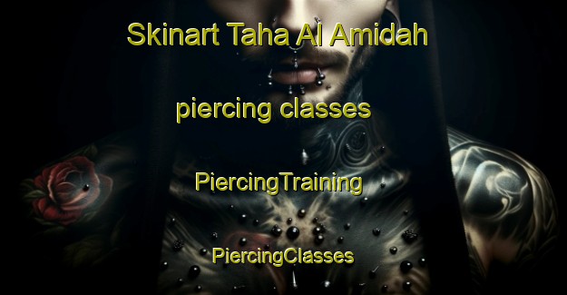 Skinart Taha Al Amidah piercing classes | #PiercingTraining #PiercingClasses #SkinartTraining-Egypt