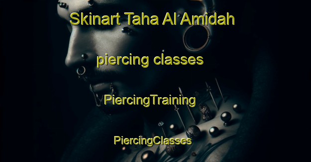 Skinart Taha Al Amidah piercing classes | PiercingTraining | PiercingClasses | SkinartTraining-Egypt
