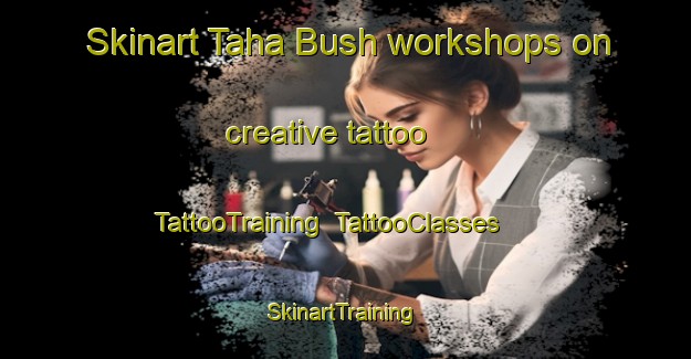Skinart Taha Bush workshops on creative tattoo | TattooTraining | TattooClasses | SkinartTraining-Egypt