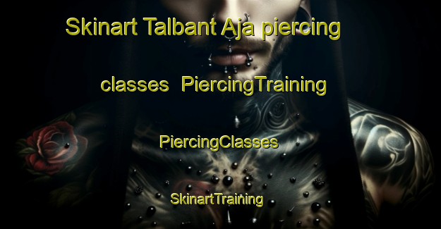 Skinart Talbant Aja piercing classes | #PiercingTraining #PiercingClasses #SkinartTraining-Egypt