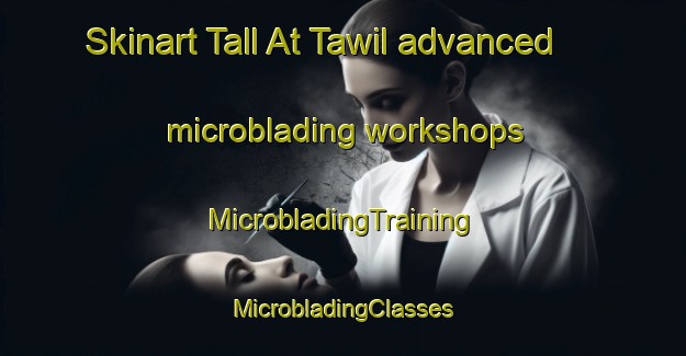 Skinart Tall At Tawil advanced microblading workshops | #MicrobladingTraining #MicrobladingClasses #SkinartTraining-Egypt