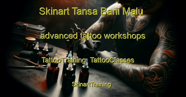 Skinart Tansa Bani Malu advanced tattoo workshops | TattooTraining | TattooClasses | SkinartTraining-Egypt