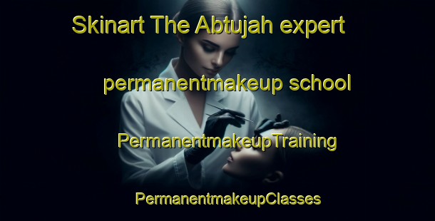 Skinart The Abtujah expert permanentmakeup school | #PermanentmakeupTraining #PermanentmakeupClasses #SkinartTraining-Egypt