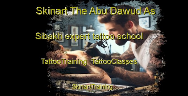 Skinart The Abu Dawud As Sibakh expert tattoo school | TattooTraining | TattooClasses | SkinartTraining-Egypt