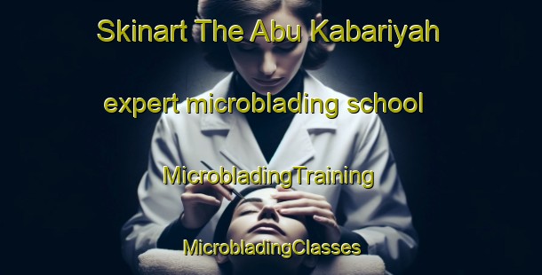 Skinart The Abu Kabariyah expert microblading school | #MicrobladingTraining #MicrobladingClasses #SkinartTraining-Egypt