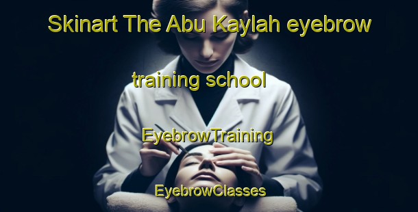 Skinart The Abu Kaylah eyebrow training school | EyebrowTraining | EyebrowClasses | SkinartTraining-Egypt