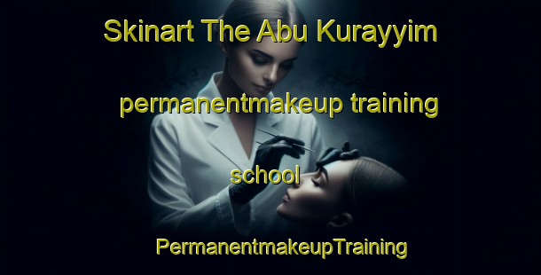 Skinart The Abu Kurayyim permanentmakeup training school | #PermanentmakeupTraining #PermanentmakeupClasses #SkinartTraining-Egypt