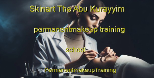 Skinart The Abu Kurayyim permanentmakeup training school | #PermanentmakeupTraining #PermanentmakeupClasses #SkinartTraining-Egypt