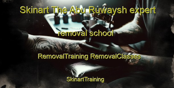 Skinart The Abu Ruwaysh expert removal school | #RemovalTraining #RemovalClasses #SkinartTraining-Egypt