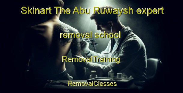Skinart The Abu Ruwaysh expert removal school | RemovalTraining | RemovalClasses | SkinartTraining-Egypt
