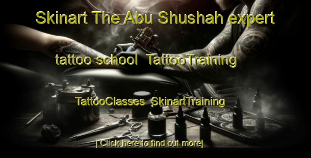 Skinart The Abu Shushah expert tattoo school | TattooTraining | TattooClasses | SkinartTraining-Egypt