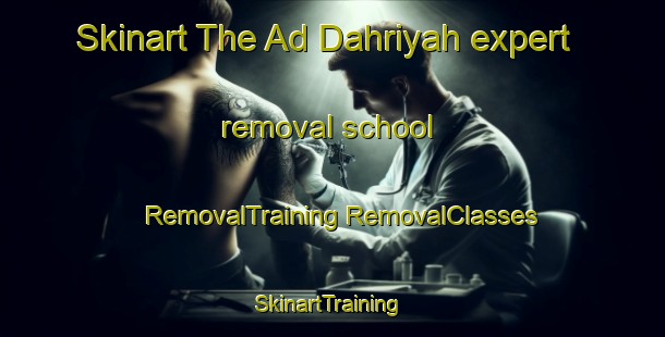 Skinart The Ad Dahriyah expert removal school | #RemovalTraining #RemovalClasses #SkinartTraining-Egypt