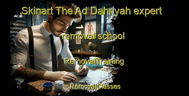 Skinart The Ad Dahriyah expert removal school | RemovalTraining | RemovalClasses | SkinartTraining-Egypt