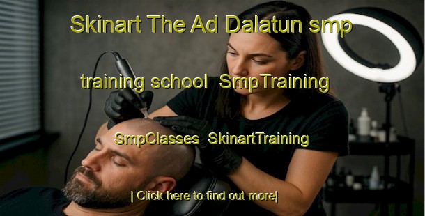 Skinart The Ad Dalatun smp training school | SmpTraining | SmpClasses | SkinartTraining-Egypt