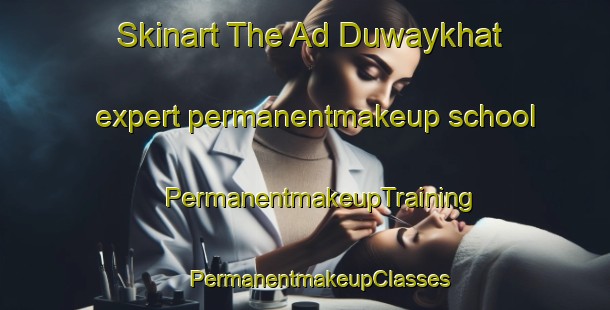 Skinart The Ad Duwaykhat expert permanentmakeup school | #PermanentmakeupTraining #PermanentmakeupClasses #SkinartTraining-Egypt