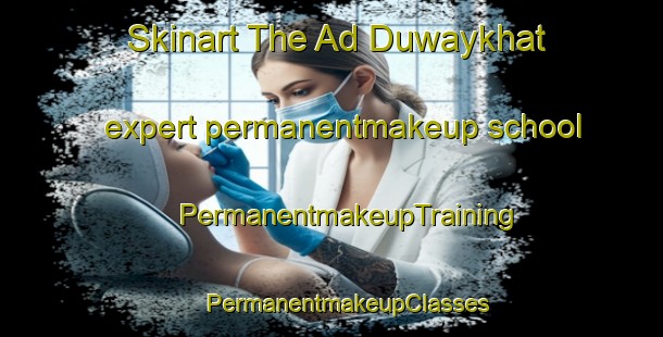 Skinart The Ad Duwaykhat expert permanentmakeup school | #PermanentmakeupTraining #PermanentmakeupClasses #SkinartTraining-Egypt