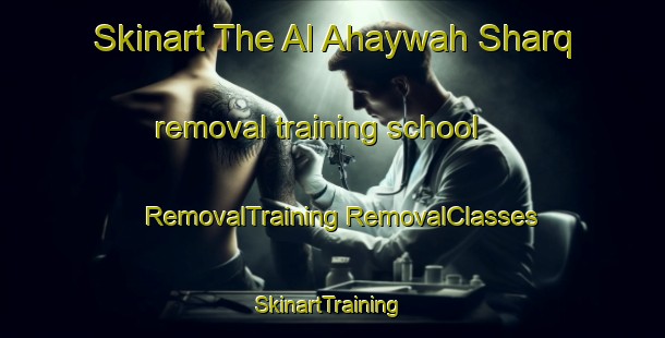 Skinart The Al Ahaywah Sharq removal training school | #RemovalTraining #RemovalClasses #SkinartTraining-Egypt