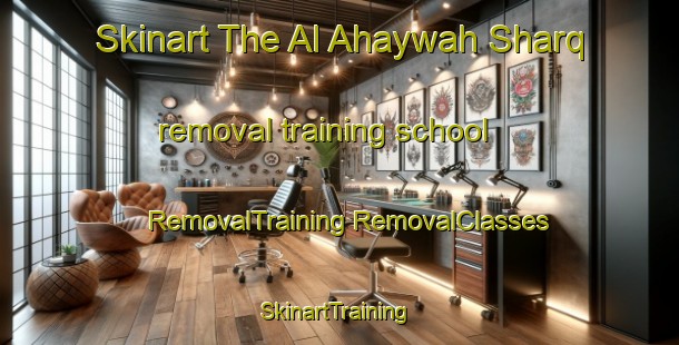 Skinart The Al Ahaywah Sharq removal training school | #RemovalTraining #RemovalClasses #SkinartTraining-Egypt