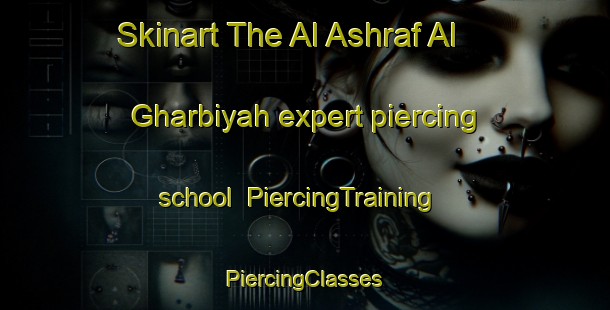 Skinart The Al Ashraf Al Gharbiyah expert piercing school | #PiercingTraining #PiercingClasses #SkinartTraining-Egypt