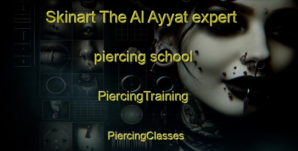Skinart The Al Ayyat expert piercing school | PiercingTraining | PiercingClasses | SkinartTraining-Egypt