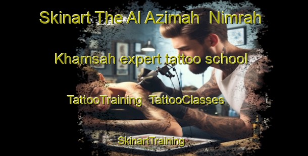 Skinart The Al Azimah  Nimrah Khamsah expert tattoo school | TattooTraining | TattooClasses | SkinartTraining-Egypt