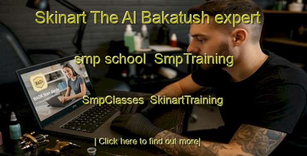 Skinart The Al Bakatush expert smp school | SmpTraining | SmpClasses | SkinartTraining-Egypt