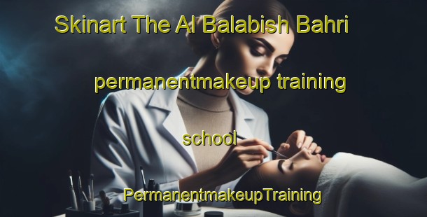 Skinart The Al Balabish Bahri permanentmakeup training school | #PermanentmakeupTraining #PermanentmakeupClasses #SkinartTraining-Egypt