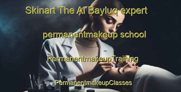 Skinart The Al Bayluq expert permanentmakeup school | PermanentmakeupTraining | PermanentmakeupClasses | SkinartTraining-Egypt