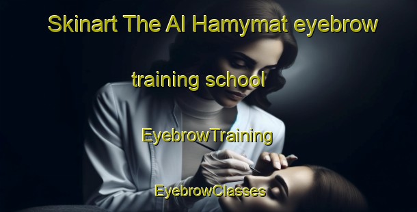 Skinart The Al Hamymat eyebrow training school | EyebrowTraining | EyebrowClasses | SkinartTraining-Egypt