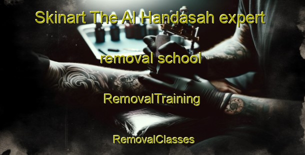 Skinart The Al Handasah expert removal school | RemovalTraining | RemovalClasses | SkinartTraining-Egypt