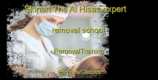 Skinart The Al Hisas expert removal school | RemovalTraining | RemovalClasses | SkinartTraining-Egypt