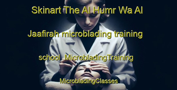 Skinart The Al Humr Wa Al Jaafirah microblading training school | #MicrobladingTraining #MicrobladingClasses #SkinartTraining-Egypt