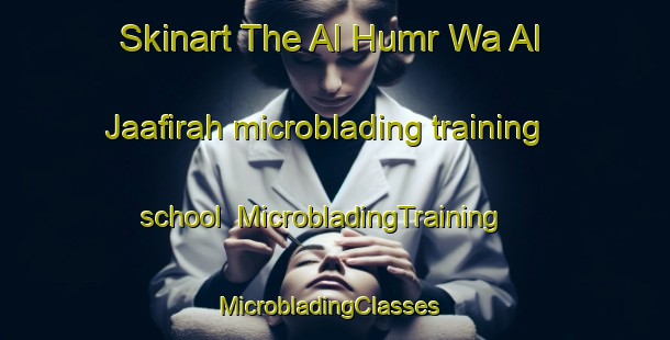 Skinart The Al Humr Wa Al Jaafirah microblading training school | MicrobladingTraining | MicrobladingClasses | SkinartTraining-Egypt