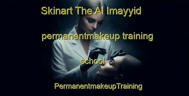 Skinart The Al Imayyid permanentmakeup training school | #PermanentmakeupTraining #PermanentmakeupClasses #SkinartTraining-Egypt