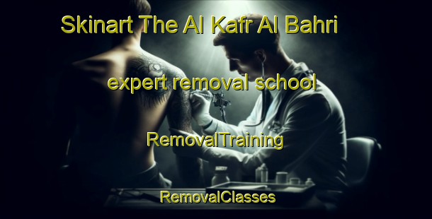 Skinart The Al Kafr Al Bahri expert removal school | RemovalTraining | RemovalClasses | SkinartTraining-Egypt