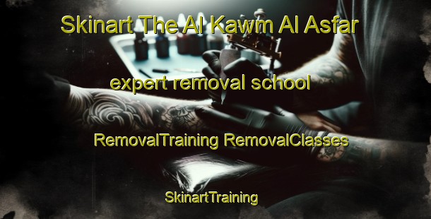 Skinart The Al Kawm Al Asfar expert removal school | #RemovalTraining #RemovalClasses #SkinartTraining-Egypt