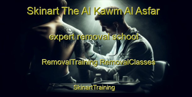 Skinart The Al Kawm Al Asfar expert removal school | #RemovalTraining #RemovalClasses #SkinartTraining-Egypt