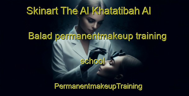 Skinart The Al Khatatibah Al Balad permanentmakeup training school | #PermanentmakeupTraining #PermanentmakeupClasses #SkinartTraining-Egypt