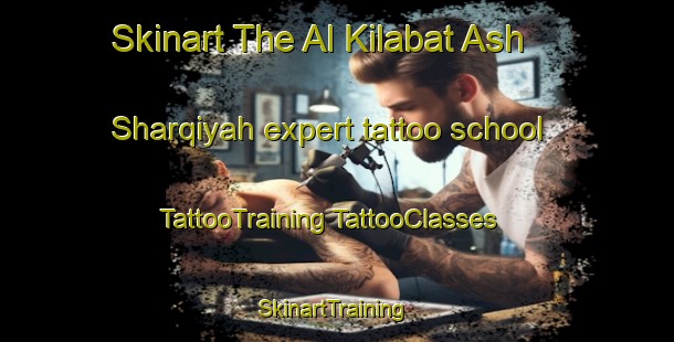 Skinart The Al Kilabat Ash Sharqiyah expert tattoo school | #TattooTraining #TattooClasses #SkinartTraining-Egypt