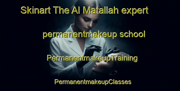 Skinart The Al Matallah expert permanentmakeup school | PermanentmakeupTraining | PermanentmakeupClasses | SkinartTraining-Egypt