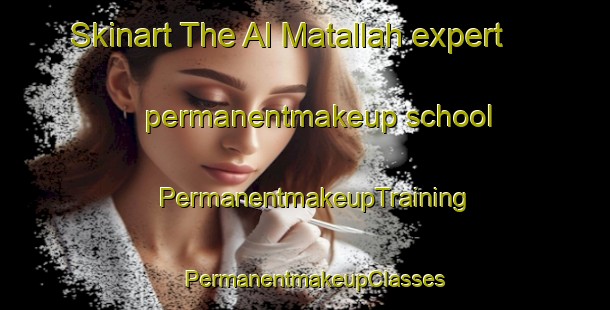 Skinart The Al Matallah expert permanentmakeup school | PermanentmakeupTraining | PermanentmakeupClasses | SkinartTraining-Egypt