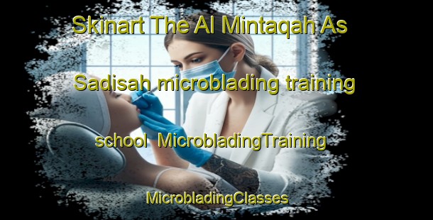 Skinart The Al Mintaqah As Sadisah microblading training school | #MicrobladingTraining #MicrobladingClasses #SkinartTraining-Egypt