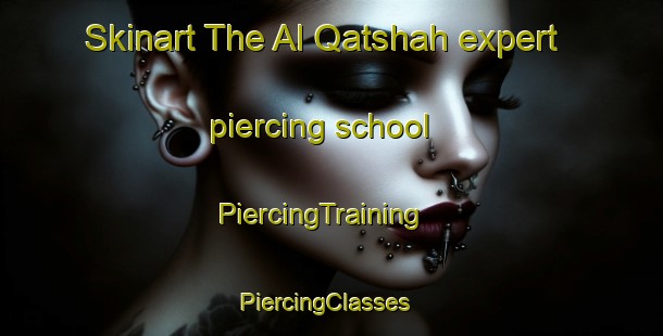 Skinart The Al Qatshah expert piercing school | PiercingTraining | PiercingClasses | SkinartTraining-Egypt