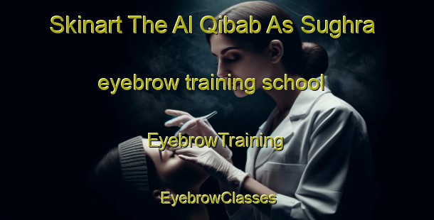 Skinart The Al Qibab As Sughra eyebrow training school | EyebrowTraining | EyebrowClasses | SkinartTraining-Egypt