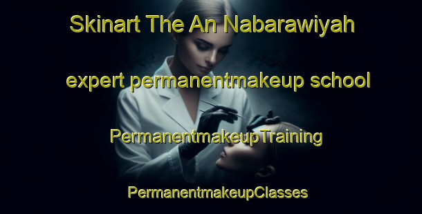 Skinart The An Nabarawiyah expert permanentmakeup school | PermanentmakeupTraining | PermanentmakeupClasses | SkinartTraining-Egypt